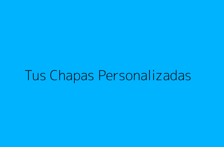 Tus Chapas Personalizadas